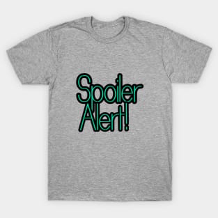 Spoiler Alert T-Shirt